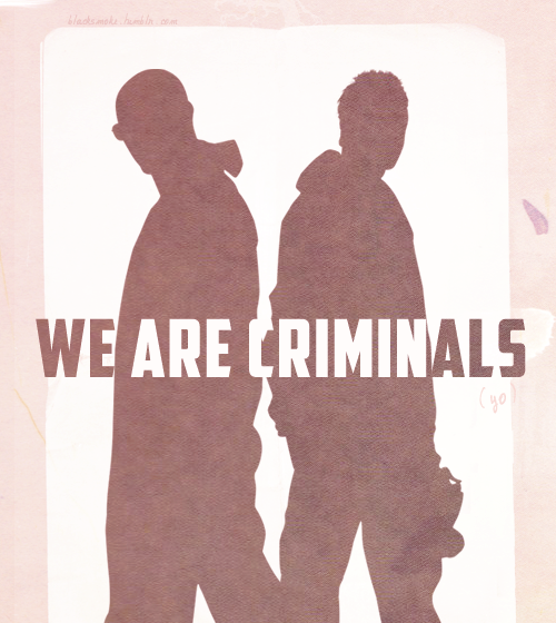 we are criminals