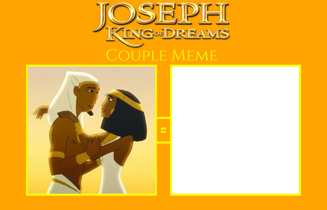 Joseph: King of Dreams Couple Meme - Blank by alex14avila on DeviantArt