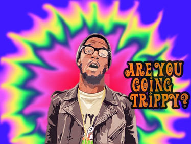 Are You Going Trippy?