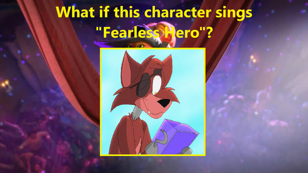 What if Foxy Sings Fearless Hero