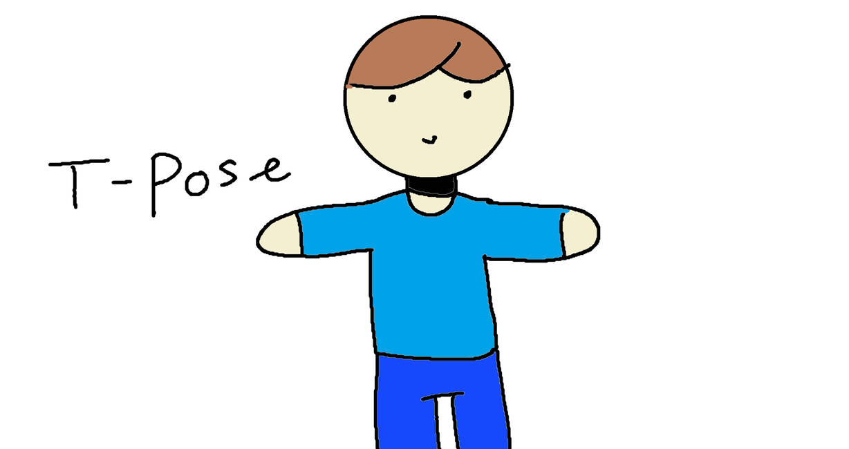 T-Pose by GoalFunTime on DeviantArt