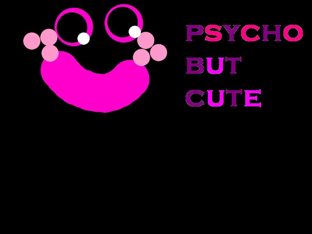 psycho but CUTE