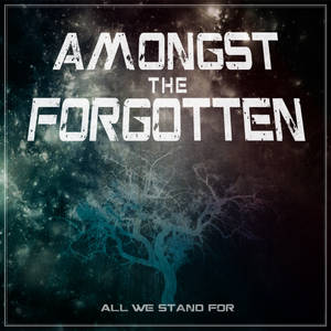 Amongst the Forgotten - All We Stand For