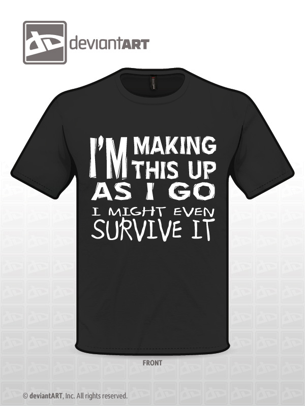 Making This Up As I Go shirt