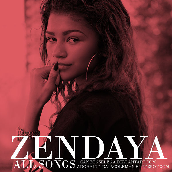ZENDAYA !! ALL SONGS by cakeonselena on DeviantArt