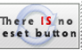 There Is No Reset Button