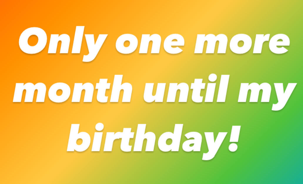 Only one more month until my birthday! by hueylengyong15 on DeviantArt