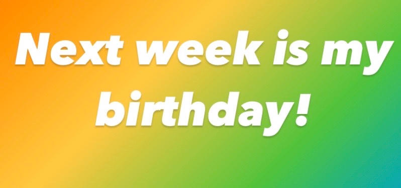 Next Week is my birthday by hueylengyong15 on DeviantArt