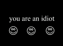 You Are An !idiot :) by InspiredArTiST12o2 on DeviantArt