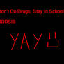 Don't Do Drugs, Stay In School