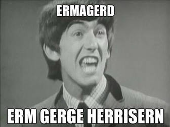 Ermagerd, erm Gerge Herrisern!