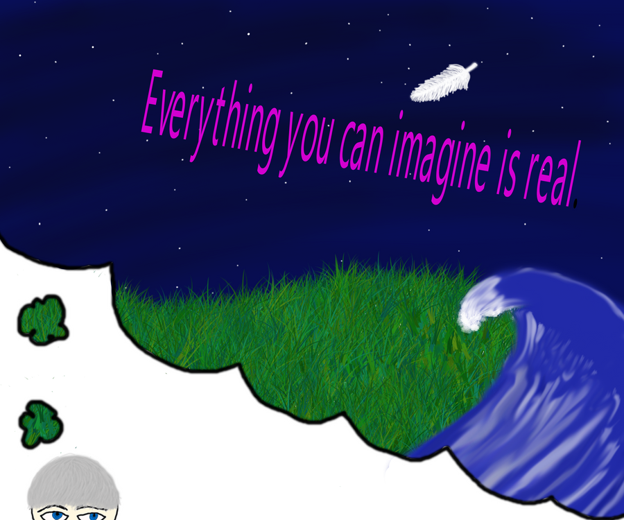 Everything you can imagine is real