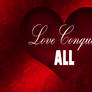 Love Conquers All - Happy Valentines Day 2013