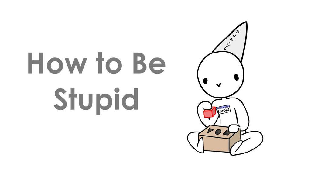 How To Be Stupid By Jaidenanimations On Deviantart