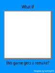 What if this game gets a remake template by IceFirey573