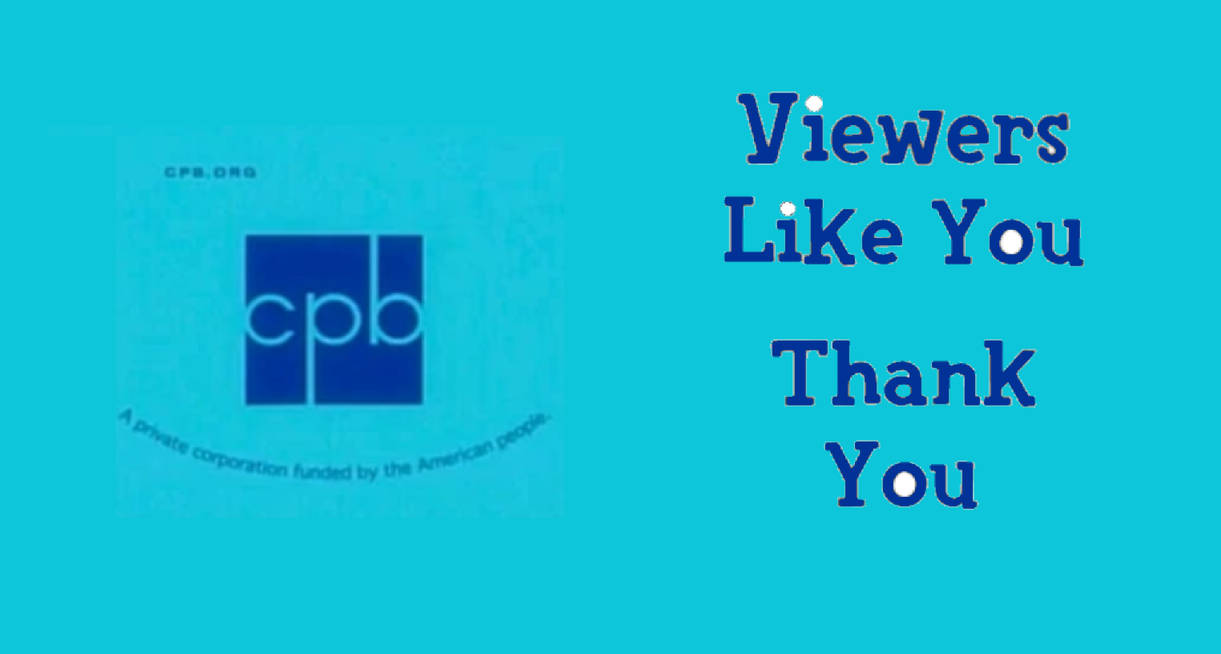 CPB, Viewers Like You and Thank You by Thomasdatank2 on DeviantArt