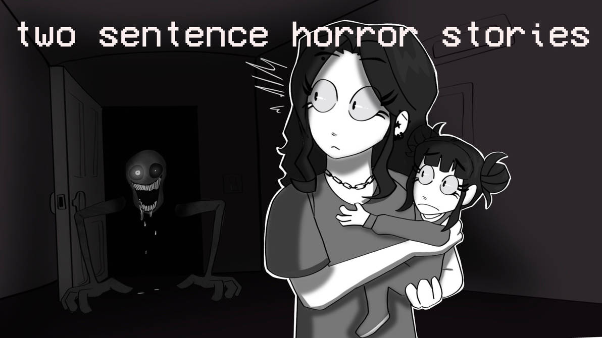 Two Sentence Horror Stories Animated by unwholesomepenguin on DeviantArt