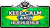 Keep Calm and HUEHUEHUE