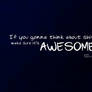 Make sure it's AWESOME