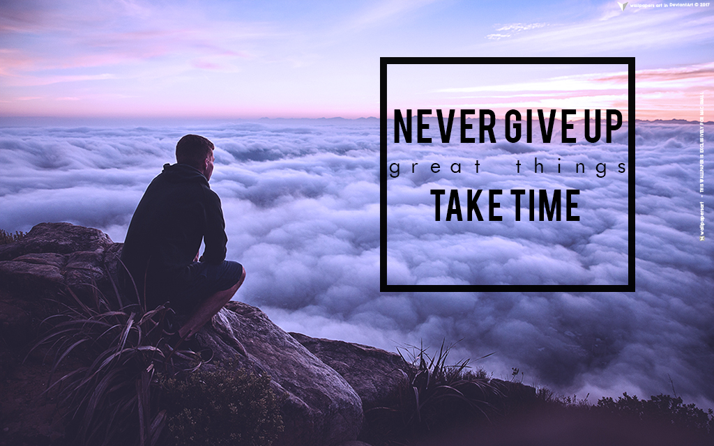 Never give up great things take time FOR MAC SMALL by wallpapersart on  DeviantArt