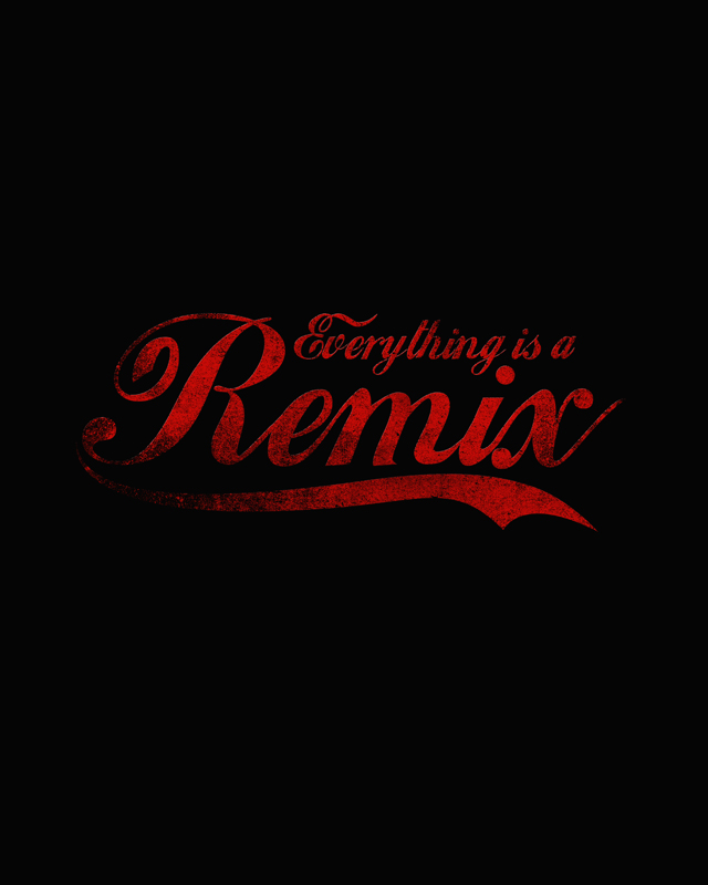 Everything is a Remix