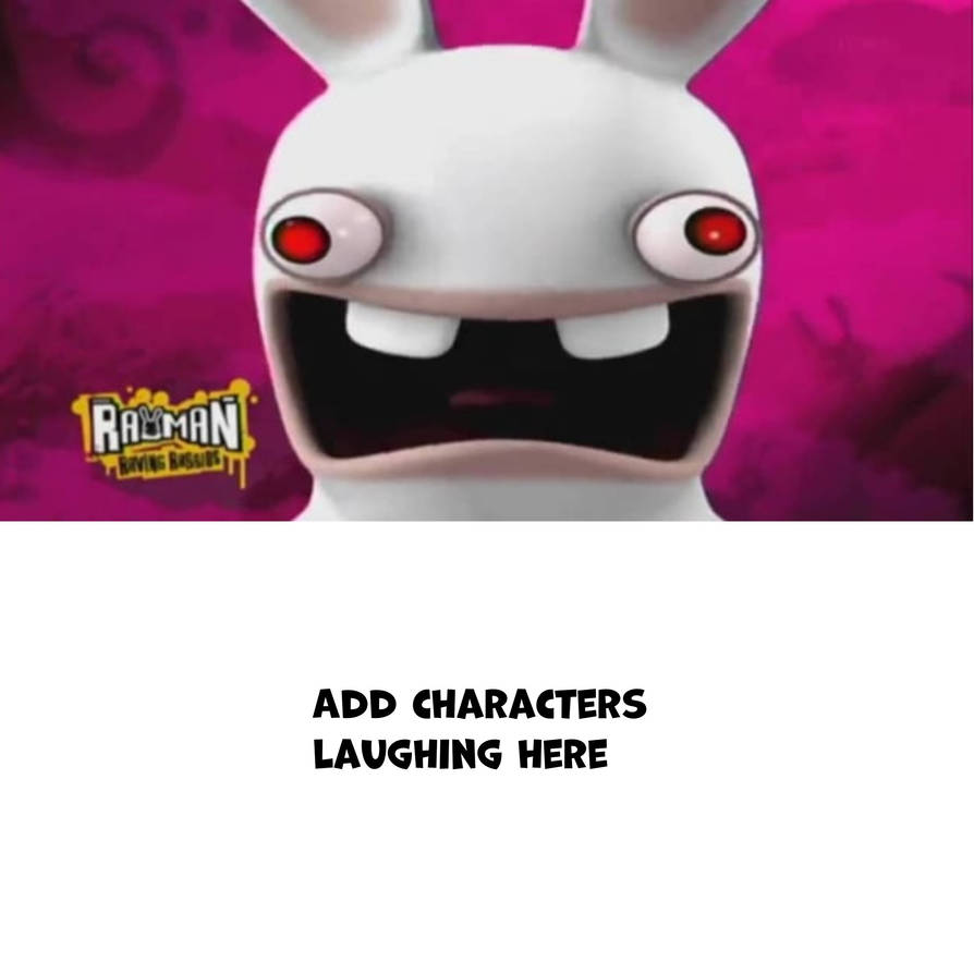 Who laughs at Raving Rabbid Scream by AnthonyR123345 on DeviantArt