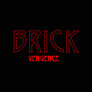 Brick Vengance-The Movie