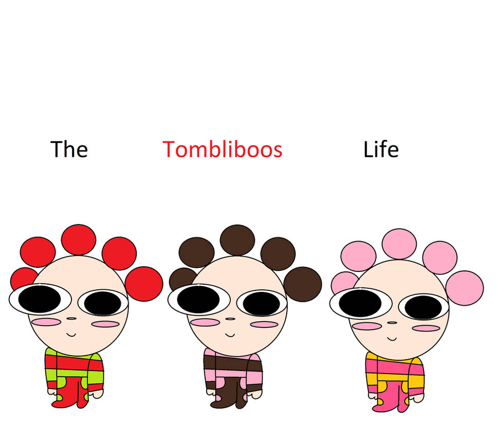 The Tombliboos Life By LoganRock305 On DeviantArt the-tombliboos-life-by-loganrock305-on-deviantart