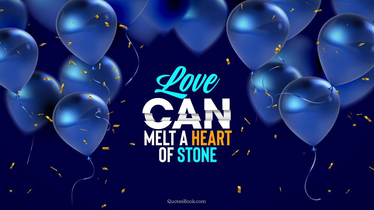 Love-quote-love-can-melt-a-heart-of-stone-5421 by coolimagess Love-quote-love-can-melt-a-heart-of-stone-5421 by coolimagess
