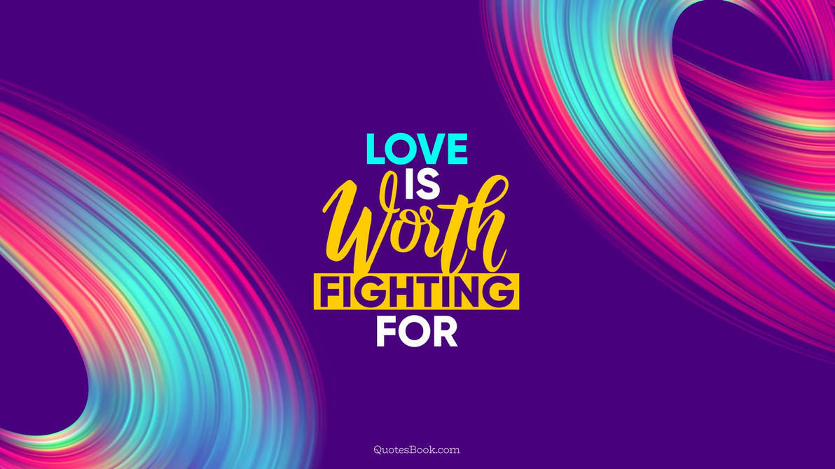 Love-quote-love-is-worth-fighting-for-5400 by coolimagess Love-quote-love-is-worth-fighting-for-5400 by coolimagess