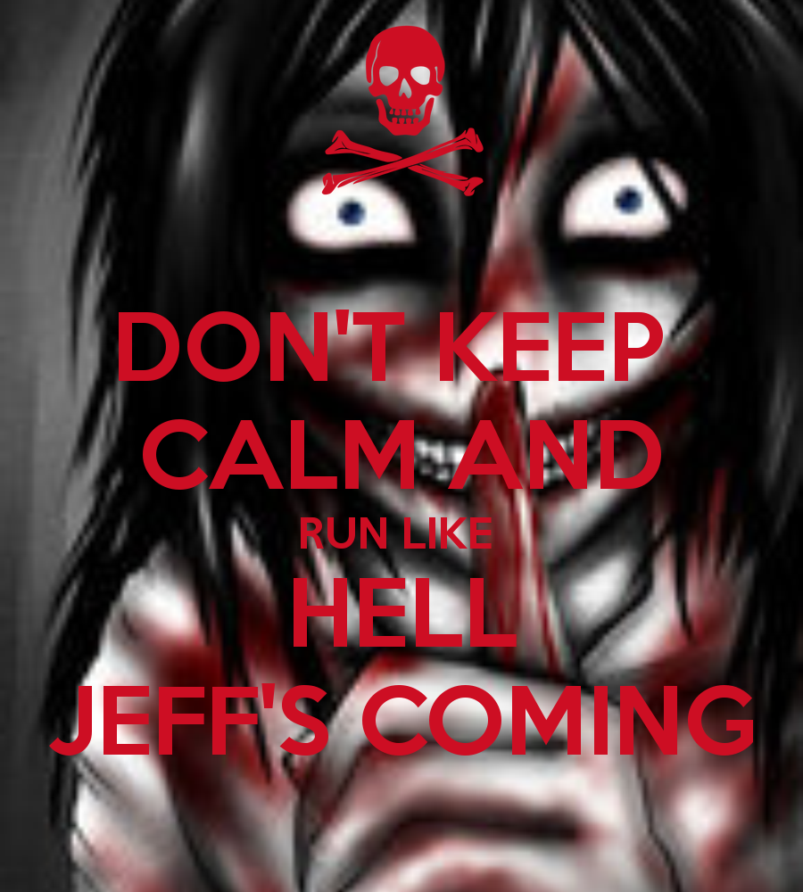 Don't Keep Calm And Run Like Hell Jeff's Coming