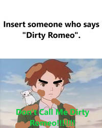 Who calls Romeo Dirty Romeo