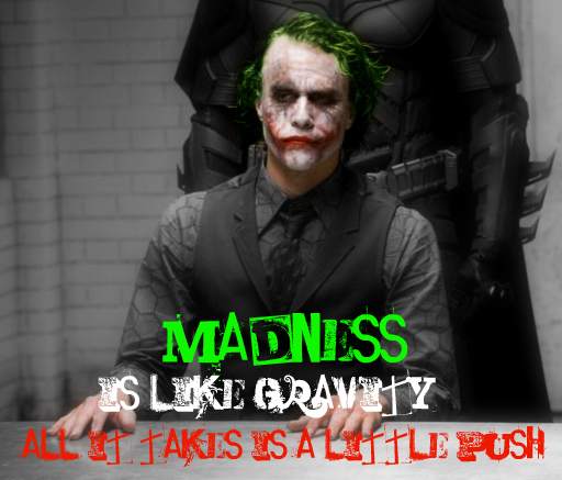 Madness is like gravity