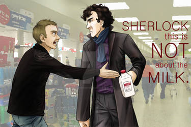 'This is NOT about the milk, Sherlock.'