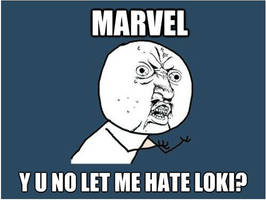 Y U NO meme: Loki