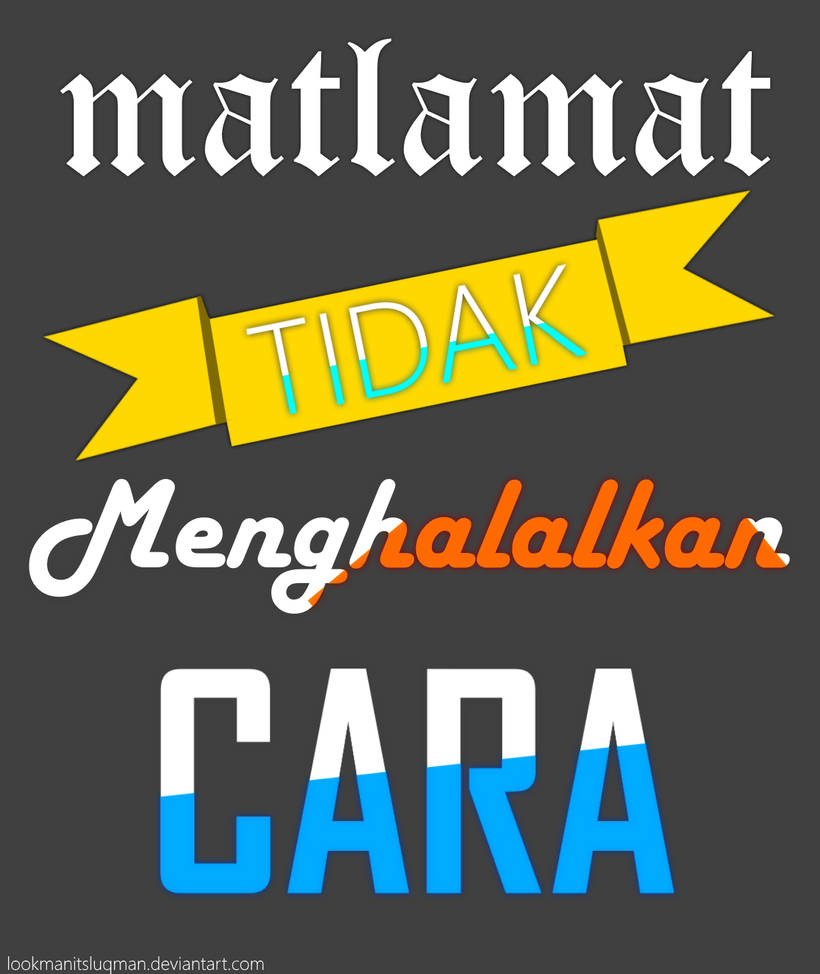 Matlamat Tidak Manghalalkan Cara by LookManItsLuqman on DeviantArt