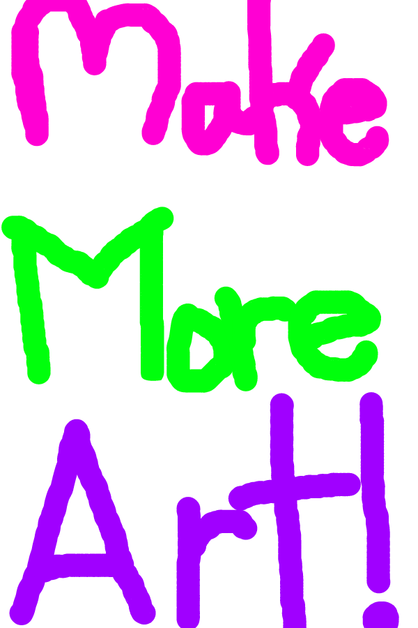 MAKE MORE ART