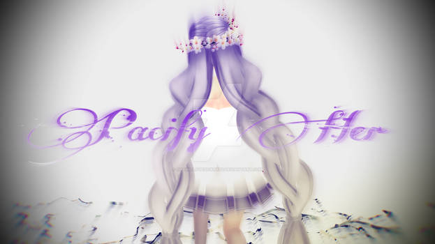 ~Pacify Her~