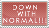 DOWN WITH NORMAL