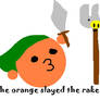 the orange slayed the rake...
