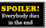 Spoiler - EVERYBODY DIES IN THE END