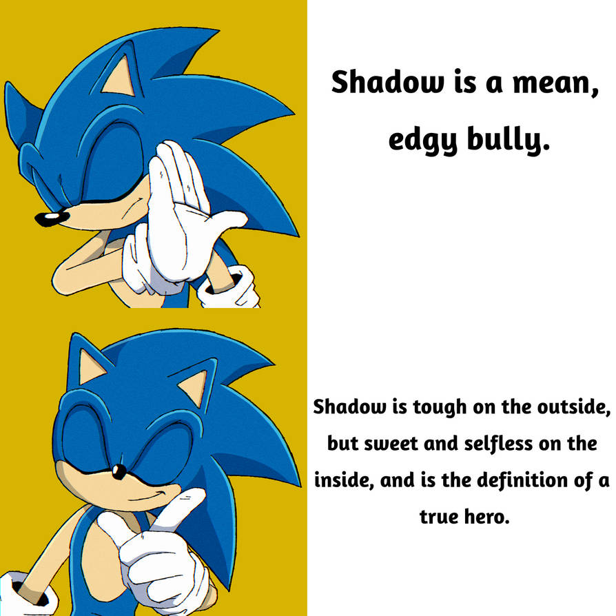 Sonic Drake Meme: Shadow Is Not An Edgelord. by Venicequeen1011 on  DeviantArt