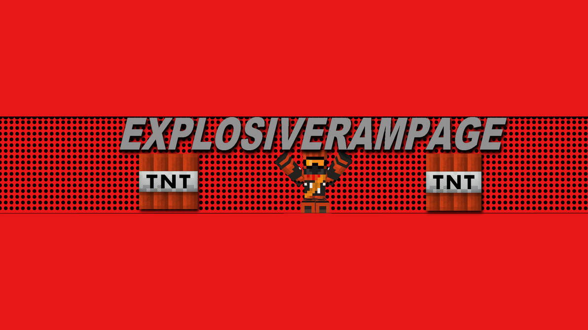 Explosiverampage Channel Art by SmashedpotatoesMC on DeviantArt