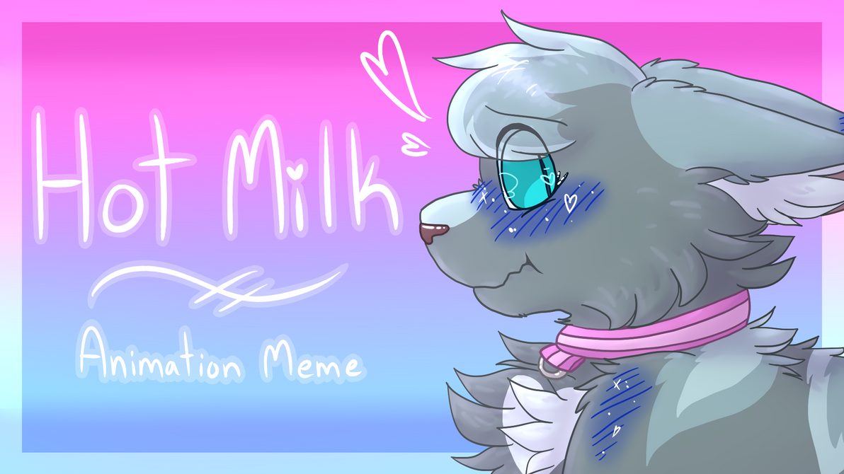 Hot Milk (Animation Meme) .:Personal:. by Icedog-McMuffin on DeviantArt