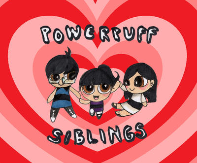 Powerpuff siblings