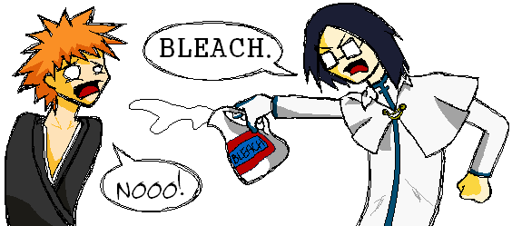 Bleach: Lolz u got bleach'd.