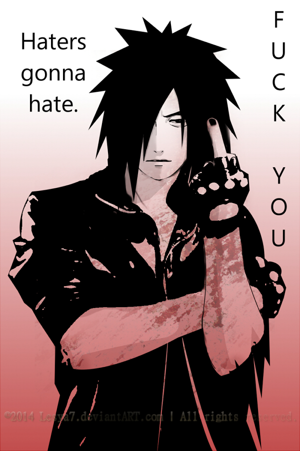 Madara: [ Haters gonna hate ]