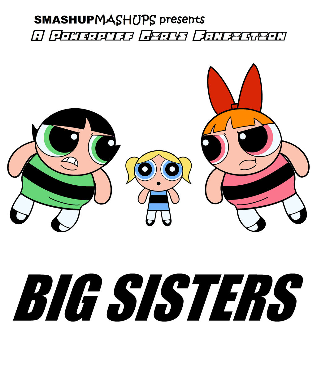 Big Sisters A Powerpuff Girls Fanfiction By Smashupmashups On Deviantart Big Sisters A Powerpuff Girls Fanfiction By Smashupmashups On Deviantart