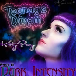 Teenage Dream +Dark Intensity+