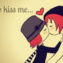 kiss me...